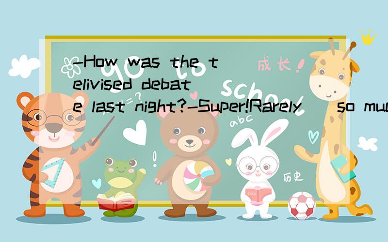 -How was the telivised debate last night?-Super!Rarely__so much media attention-How was the televised debate last night?-Super!Rarely__so much media attention.a.a debate attractedb.did a debate attractc.a debate did attractd.attracted a debate为什