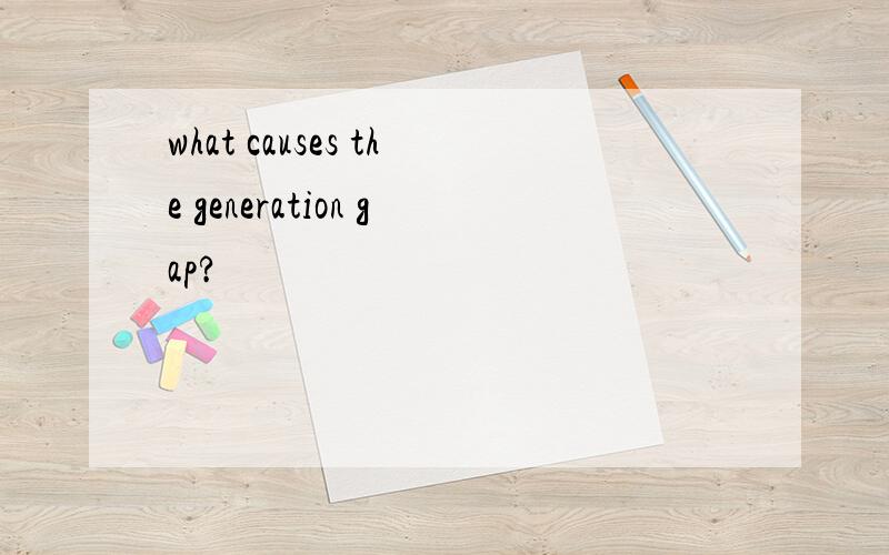 what causes the generation gap?