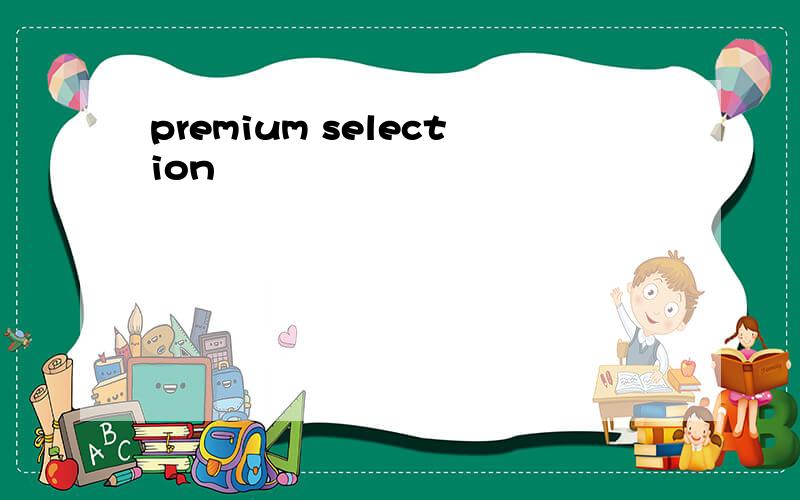 premium selection
