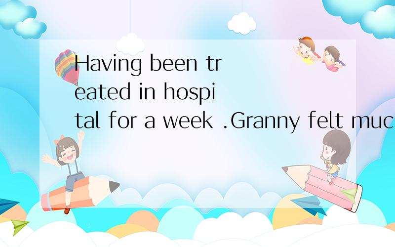 Having been treated in hospital for a week .Granny felt much better than before though she____in poor health A;remained B;was remained C ;was ramaining D;had remained