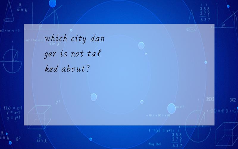 which city danger is not talked about?
