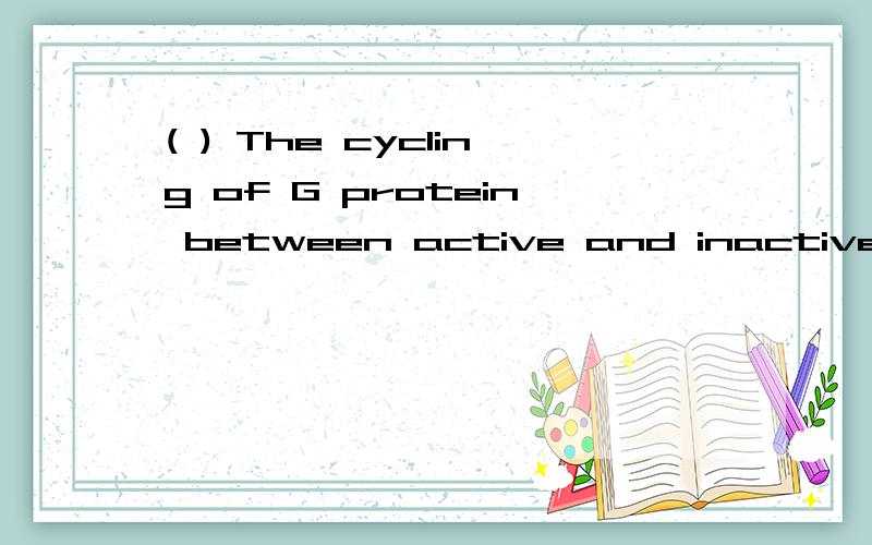 ( ) The cycling of G protein between active and inactive states is aided by accessory proteins that bind to the G protein.What accessory protein accounts for switch off of G protein?A.GEFs (Guanine nucleotide-exchange factors)B.GDIs (Guanine nucleoti