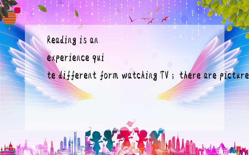 Reading is an experience quite different form watching TV ; there are pictures ______ in your mind instead of before your eyes.A.to form B.form C.forming D.having formed