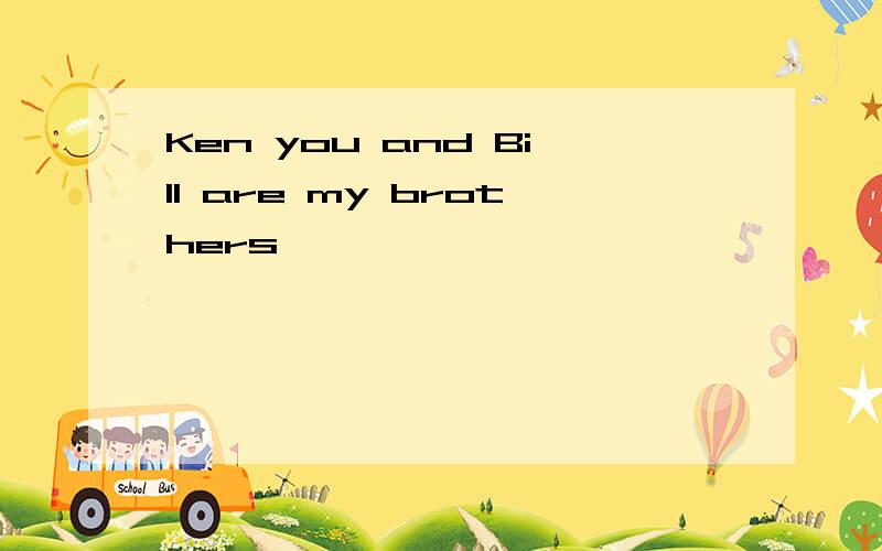 Ken you and Bill are my brothers