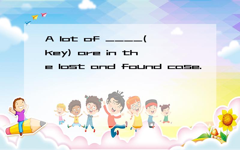 A lot of ____(key) are in the lost and found case.