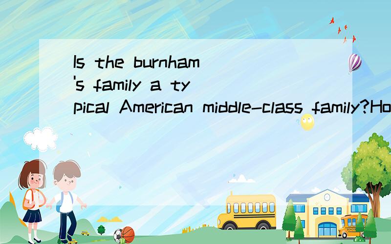 Is the burnham's family a typical American middle-class family?How can you tell?