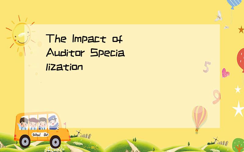 The Impact of Auditor Specialization