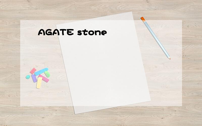 AGATE stone
