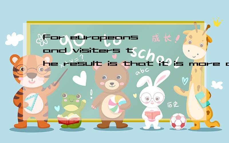 For europeans and visiters the result is that it is more convenient to travel back and forth betwee[接上前面的]   the different countries.的翻译