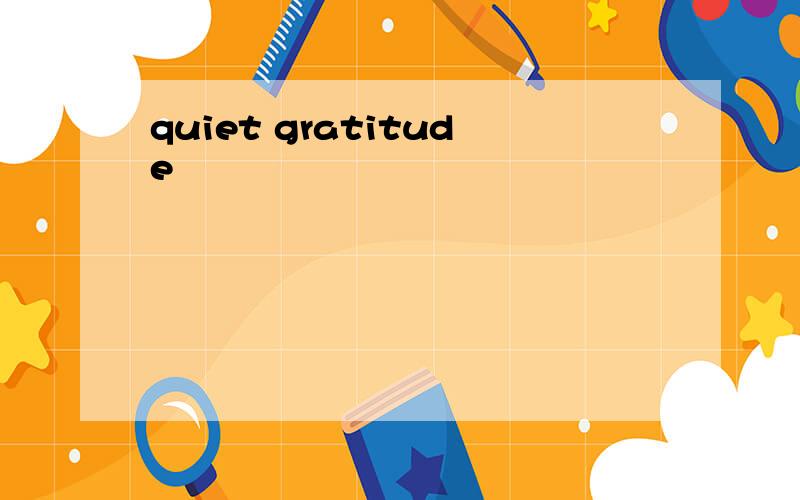 quiet gratitude