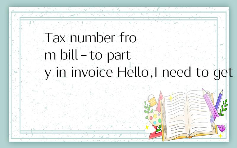 Tax number from bill-to party in invoice Hello,I need to get tax identification number (field STCEG) of bill-to party in my invoices.In SPRO / SD / Basic function / Taxes / Maintain Sales Tax Identification Number Determination,I can retrieve tax num