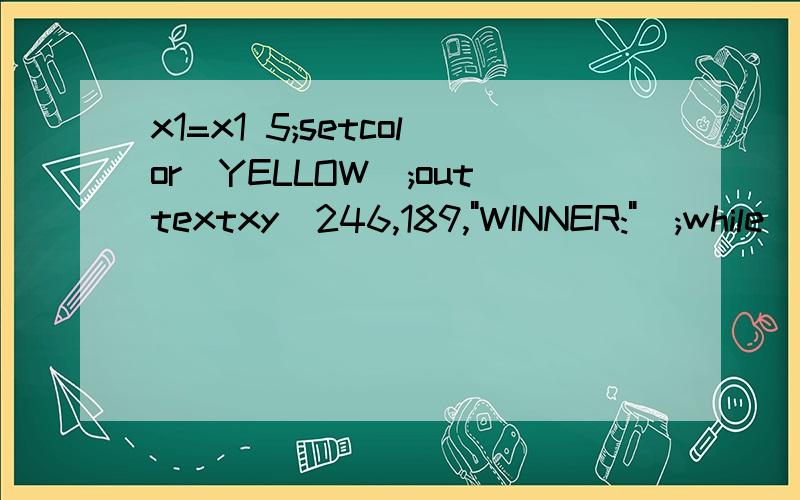 x1=x1 5;setcolor(YELLOW);outtextxy(246,189,