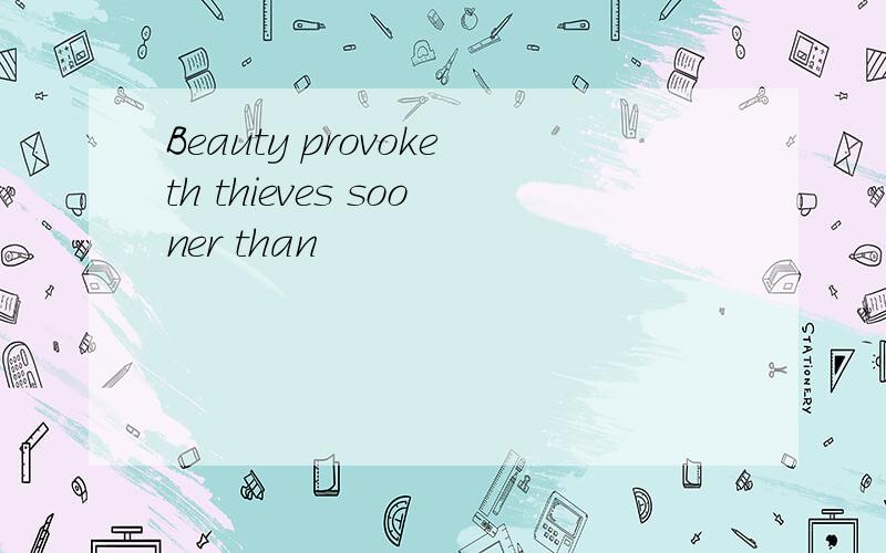 Beauty provoketh thieves sooner than