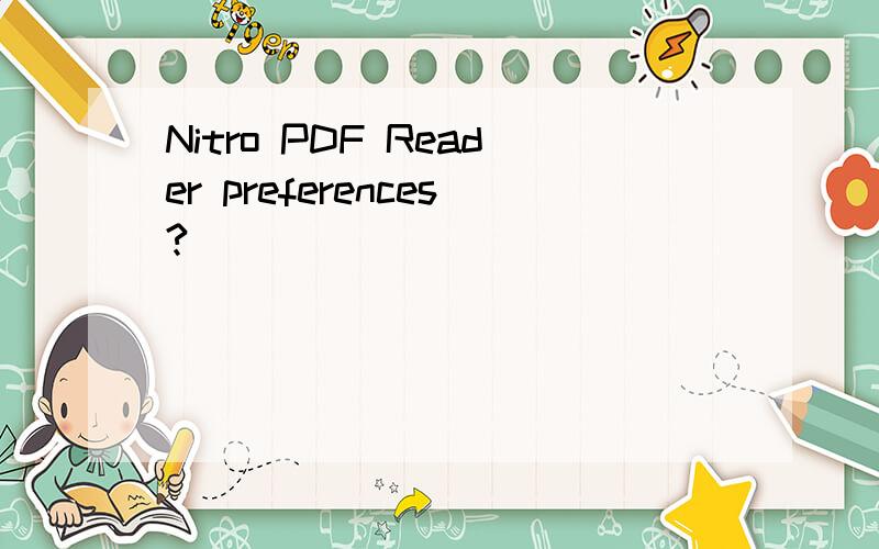 Nitro PDF Reader preferences?
