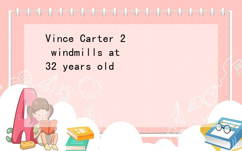 Vince Carter 2 windmills at 32 years old