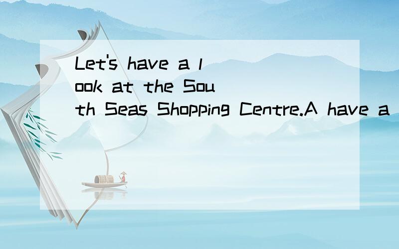 Let's have a look at the South Seas Shopping Centre.A have a lookB atC South D Seas1、哪一个错了,该怎么改?2、take的现在分词是什么?