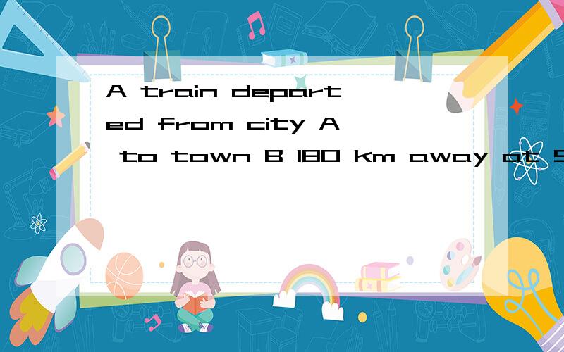 A train departed from city A to town B 180 km away at 9 in the morning.Tomarrived to the railway station late,therefore he went from A to B by car.He arrived atB at the same time as the train.The average speed of the car was 40 km/hours morethan the