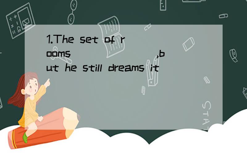1.The set of rooms _______,but he still dreams it ________ one day.A.hasn't sold...will be sold B.won't sell...will sellC.won't be sold...will sell D.won't sell...will be sold但是sell不是主动形式表被动吗,为什么会有两种不同用法