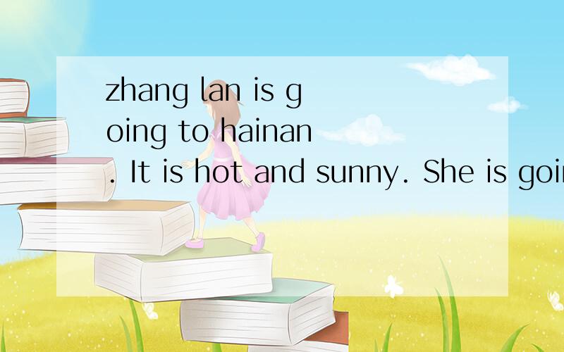 zhang lan is going to hainan. It is hot and sunny. She is going shop-ping. What is she going to buy