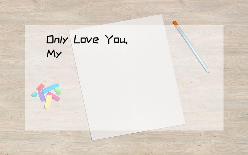 Only Love You,My