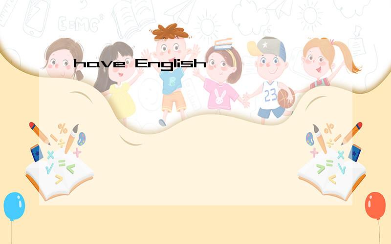 have English