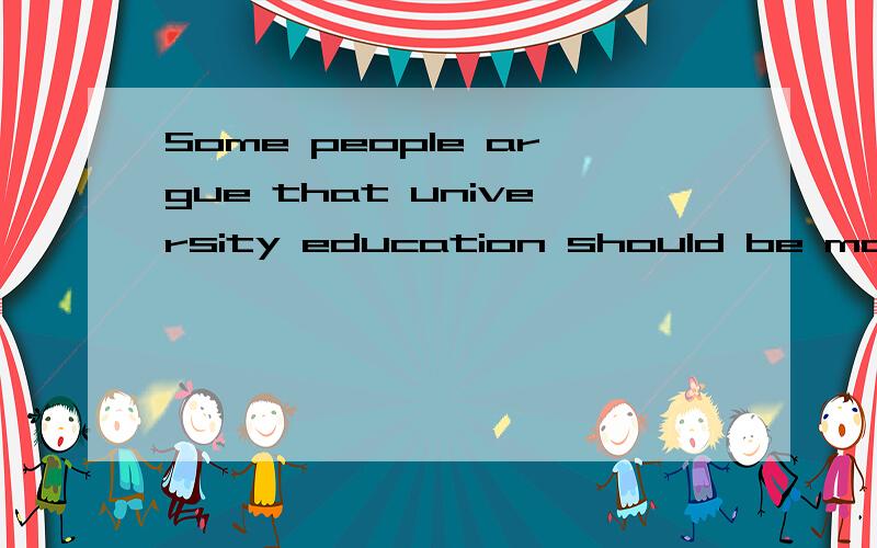 Some people argue that university education should be made______to most people,not only to good students.A.availableB.considerableC.variedD.extinctTo greatly raise people's living conditions,______.()A.they have taken all kinds of measuresB.it is sai