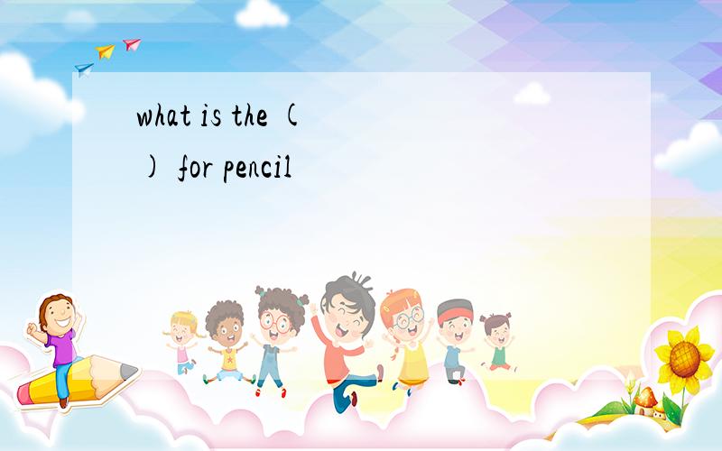 what is the ( ) for pencil