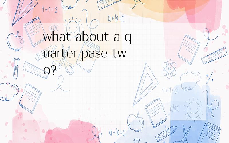 what about a quarter pase two?
