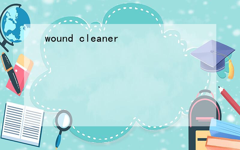 wound cleaner