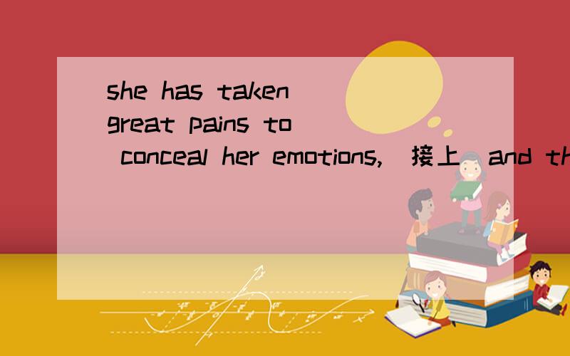 she has taken great pains to conceal her emotions,(接上)and thereby made them all the more conspicuous.希望帮我分析一下这句是什么句型.