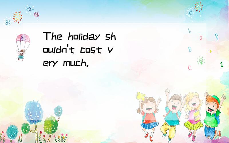 The holiday shouldn't cost very much.