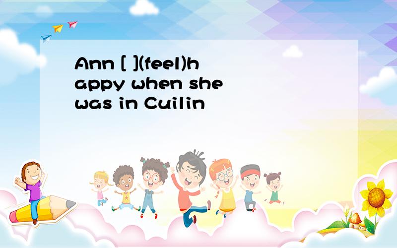Ann [ ](feel)happy when she was in Cuilin