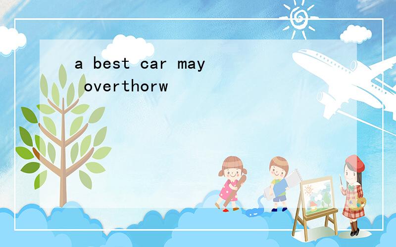 a best car may overthorw