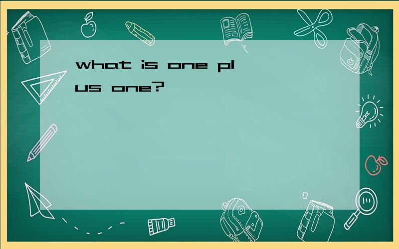 what is one plus one?