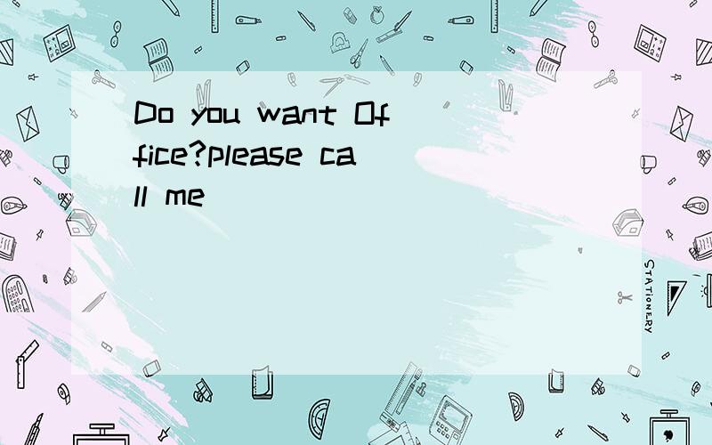 Do you want Office?please call me