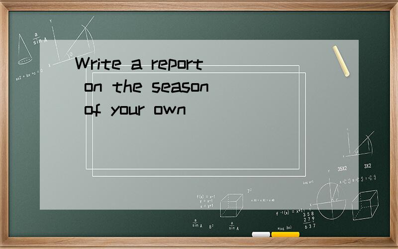 Write a report on the season of your own