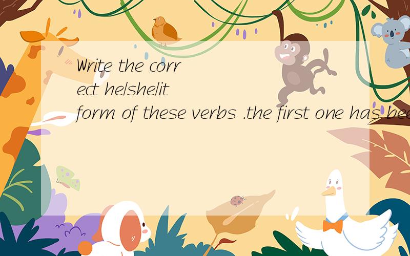 Write the correct he/she/it form of these verbs .the first one has been done for you.1:cross________2:fix_______3:stay________4:study_________5:allow_________6:be________7:want________8:begin_______9:wash_______10:do_________11:tidy_______12:like:___