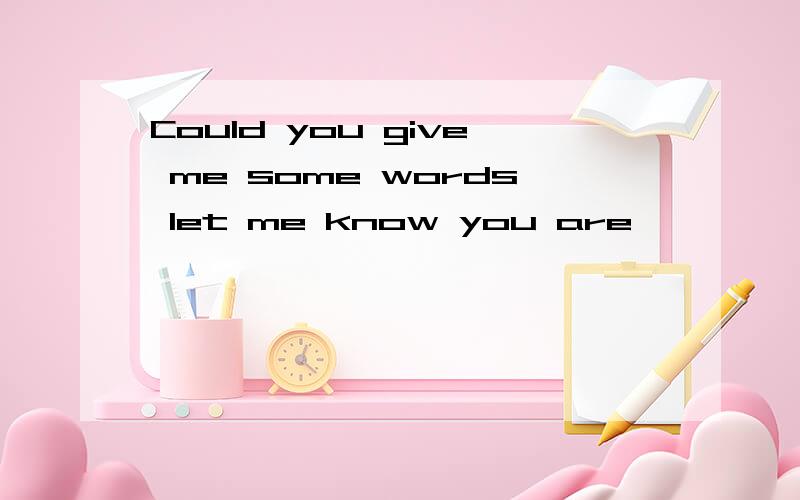 Could you give me some words let me know you are