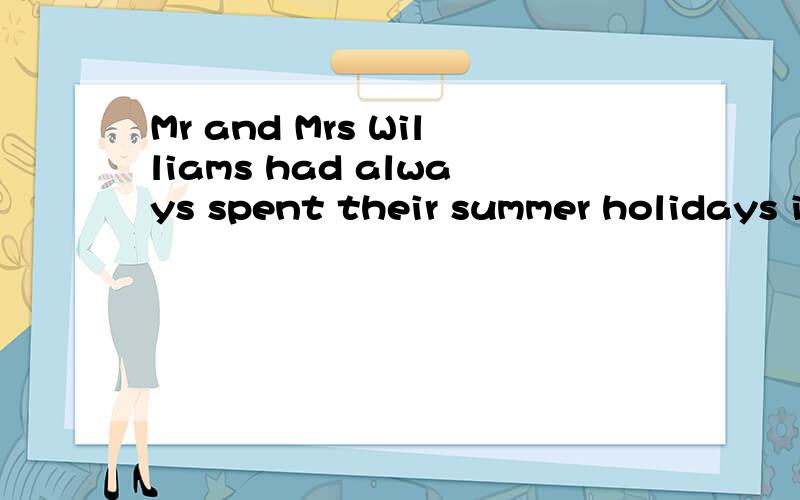 Mr and Mrs Williams had always spent their summer holidays in England,at the两张图上半部
