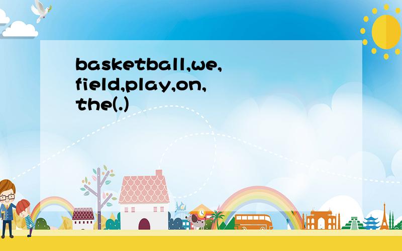 basketball,we,field,play,on,the(.)