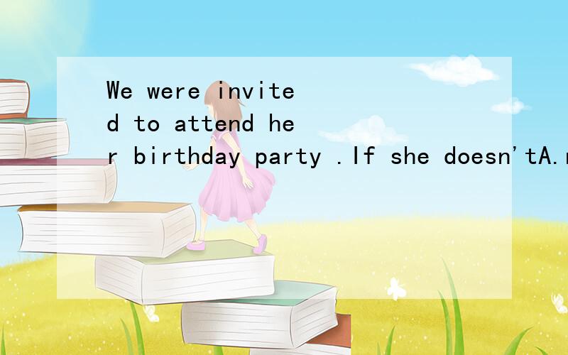 We were invited to attend her birthday party .If she doesn'tA.nor do I B.neither do I c.nor shall I D.neither I shall 为什么会有nor在句首的?