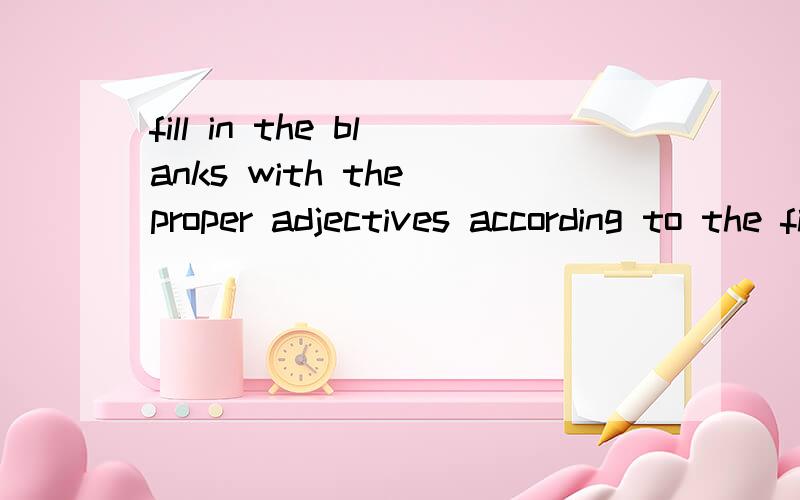 fill in the blanks with the proper adjectives according to the first letter