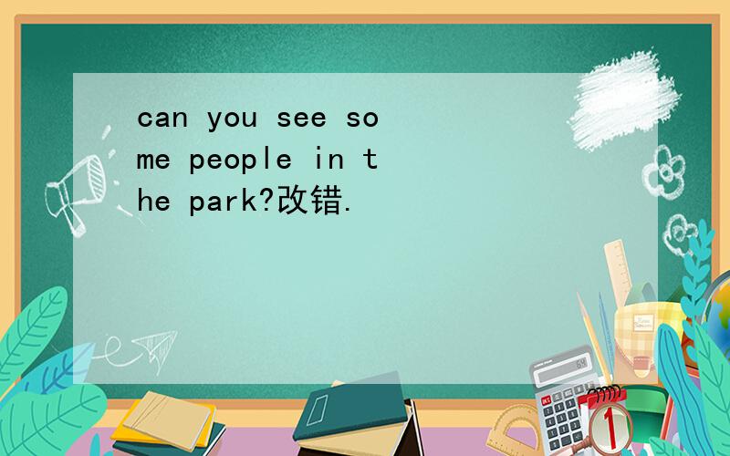 can you see some people in the park?改错.