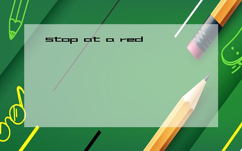 stop at a red