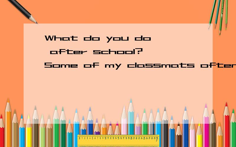 What do you do after school?Some of my classmats often play soccer ball on the school playground.I often play ( ) violin at home.I love ( ).Many people love music,( ).People like many ( ) of music.( ) people like classical music,some people( ) jazz.(
