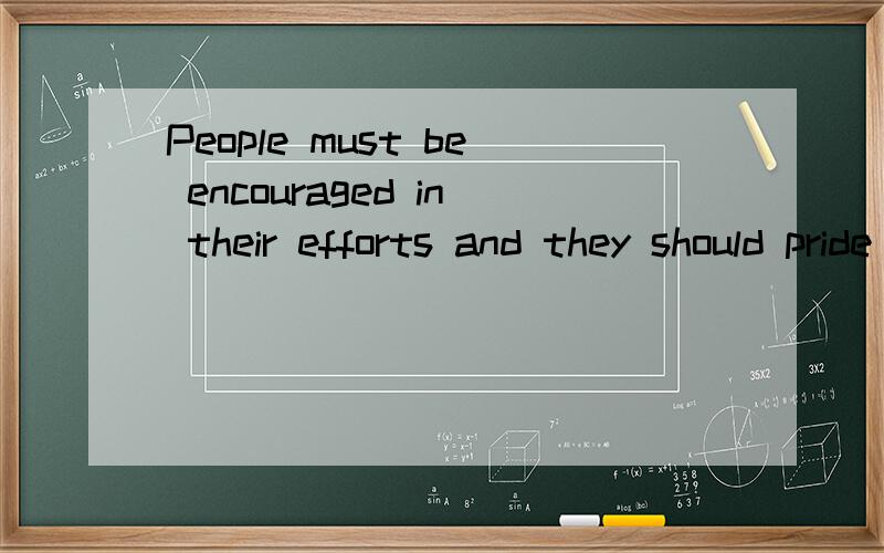 People must be encouraged in their efforts and they should pride themselves on saving