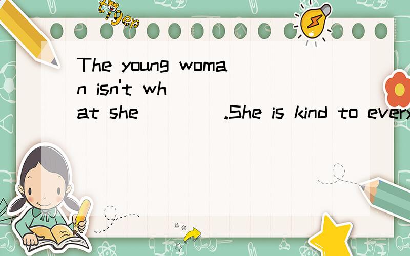 The young woman isn't what she____ .She is kind to everyone. 求解答A。used     B。used to be     c.  uses to