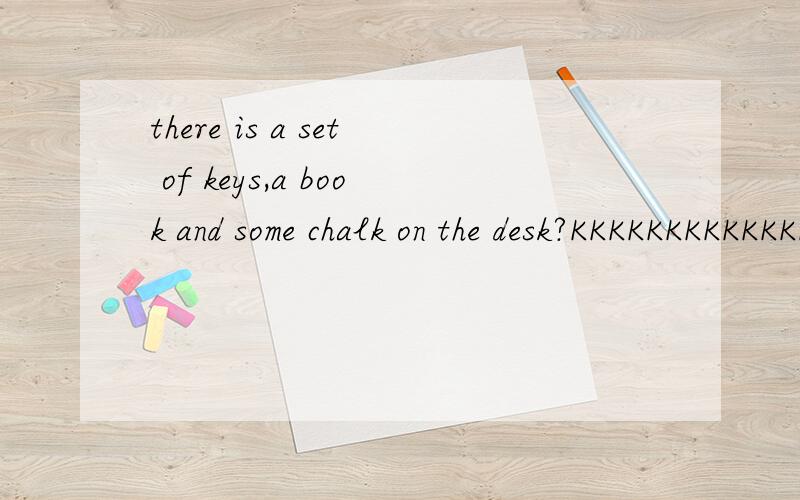 there is a set of keys,a book and some chalk on the desk?KKKKKKKKKKKKKKKKKKKKKKKKKKKKKKKKKKKKKK