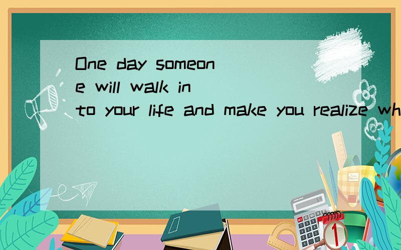 One day someone will walk into your life and make you realize why it never worked out with anyone el最后一个单词是else,求翻译?