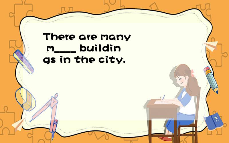 There are many m____ buildings in the city.